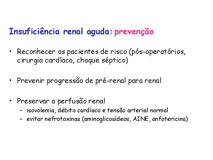 Insuficiência renal aguda: prevenção • Reconhecer os pacientes de risco (pós-operatórios, cirurgia cardíaca, choque