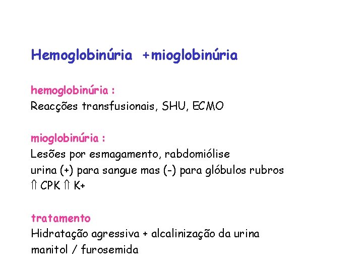 Hemoglobinúria + mioglobinúria hemoglobinúria : Reacções transfusionais, SHU, ECMO mioglobinúria : Lesões por esmagamento,