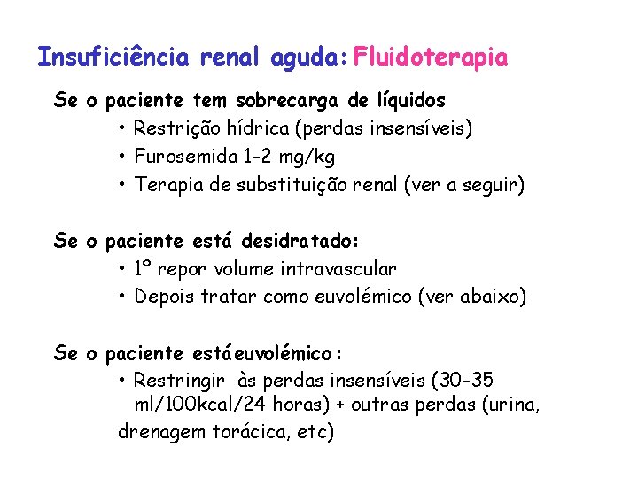 Insuficiência renal aguda: Fluidoterapia Se o paciente tem sobrecarga de líquidos • Restrição hídrica