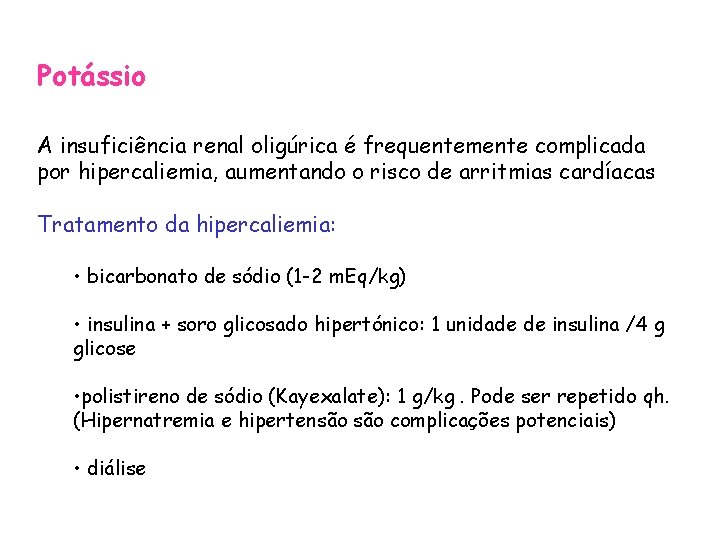 Potássio A insuficiência renal oligúrica é frequentemente complicada por hipercaliemia, aumentando o risco de