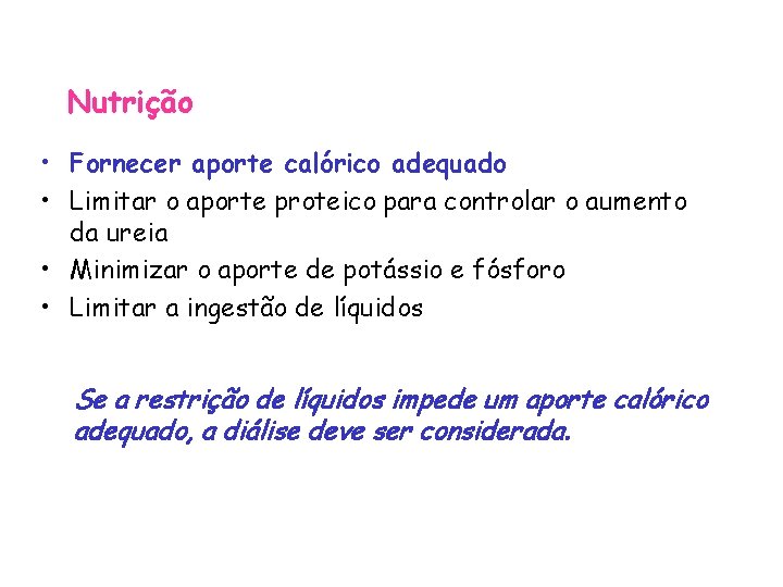 Nutrição • Fornecer aporte calórico adequado • Limitar o aporte proteico para controlar o