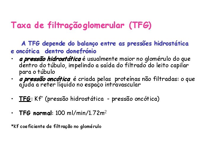 Taxa de filtração glomerular (TFG) A TFG depende do balanço entre as pressões hidrostática