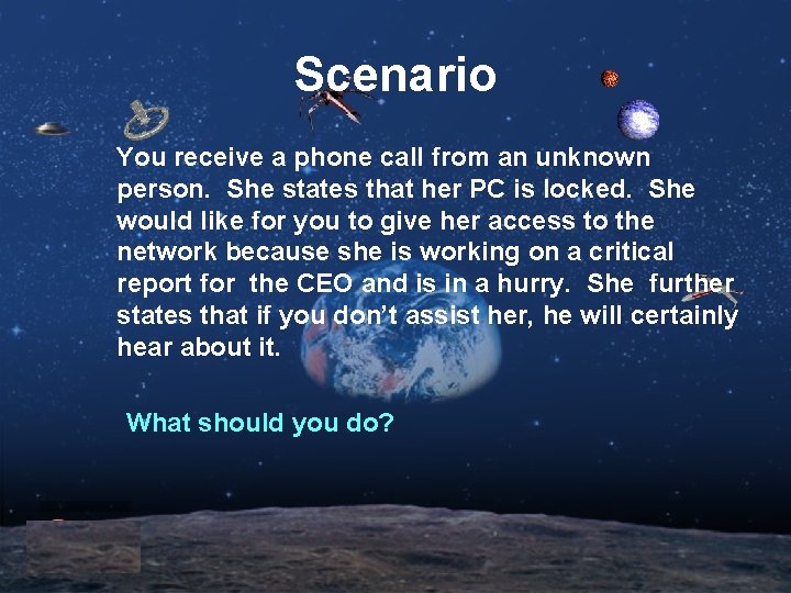 Scenario You receive a phone call from an unknown person. She states that her