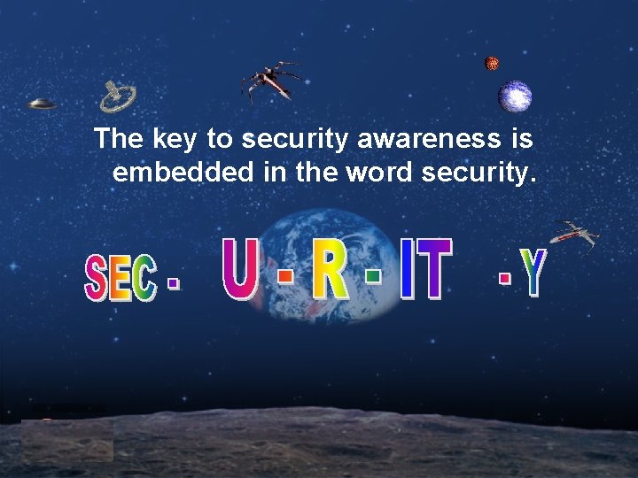 The key to security awareness is embedded in the word security. The key to security awareness is embedded in the word security.