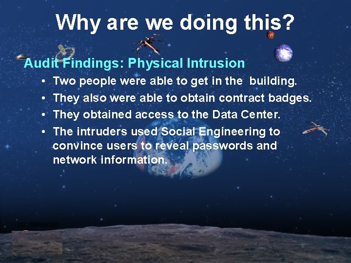 Why are we doing this? Audit Findings: Physical Intrusion • • Two people were
