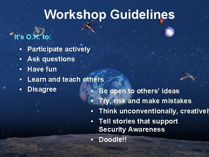 Workshop Guidelines It’s O. K. to: • • • Participate actively Ask questions Have