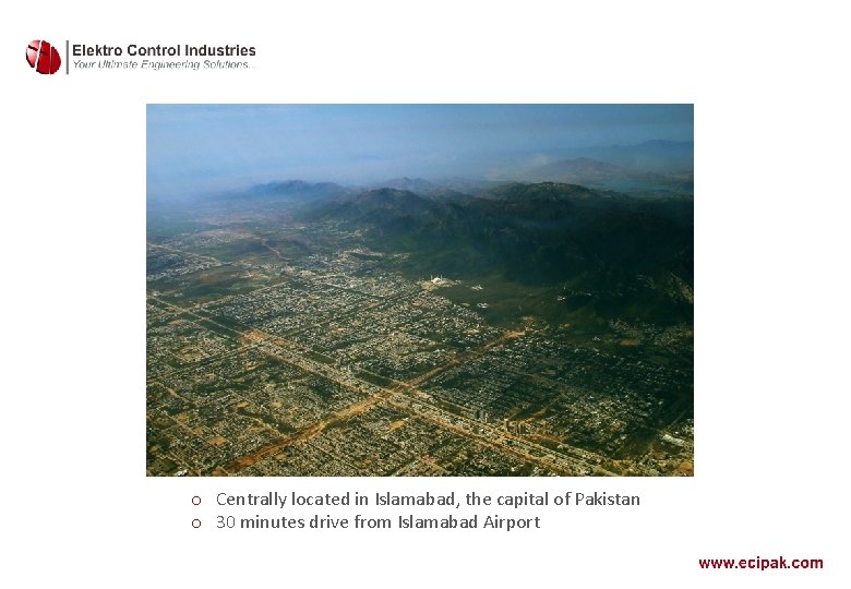 o Centrally located in Islamabad, the capital of Pakistan o 30 minutes drive from o Centrally located in Islamabad, the capital of Pakistan o 30 minutes drive from