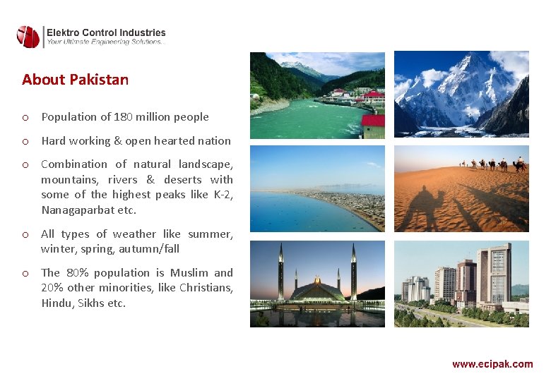 About Pakistan o Population of 180 million people o Hard working & open hearted About Pakistan o Population of 180 million people o Hard working & open hearted