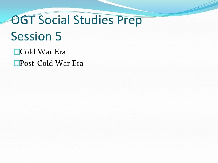OGT Social Studies Prep Session 5 �Cold War Era �Post-Cold War Era 