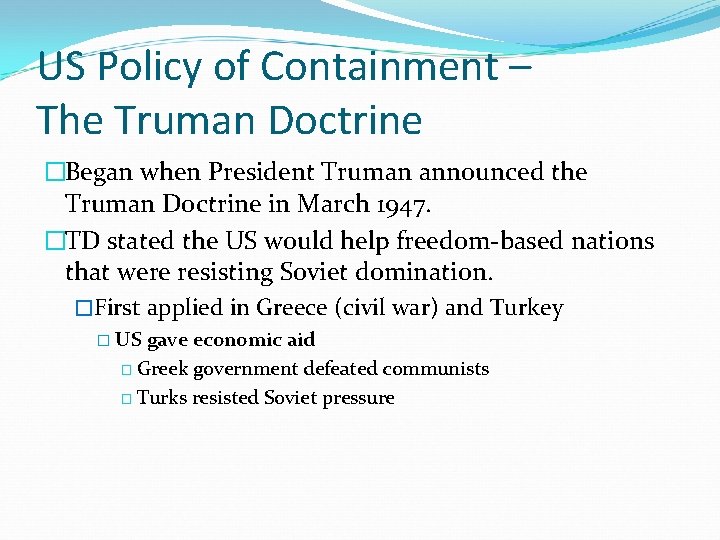 US Policy of Containment – The Truman Doctrine �Began when President Truman announced the