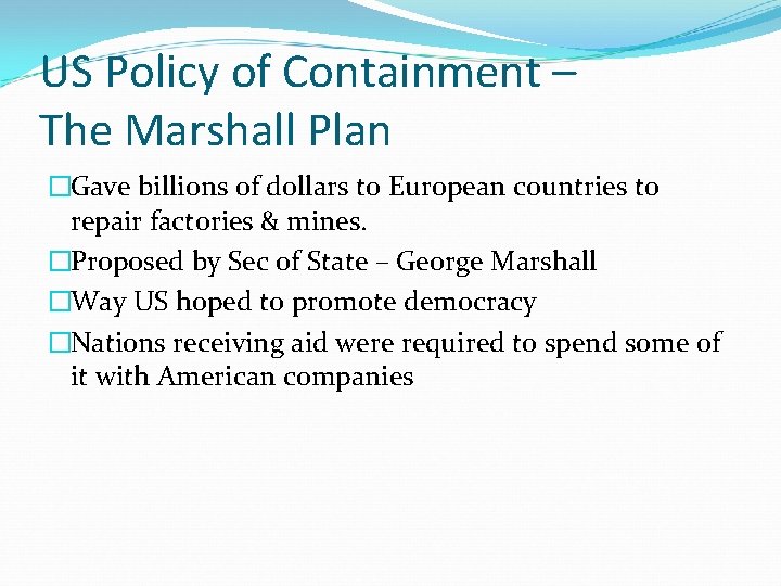 US Policy of Containment – The Marshall Plan �Gave billions of dollars to European