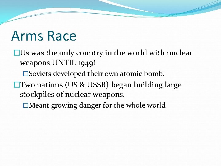 Arms Race �Us was the only country in the world with nuclear weapons UNTIL