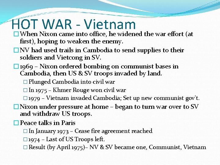 HOT WAR Vietnam �When Nixon came into office, he widened the war effort (at