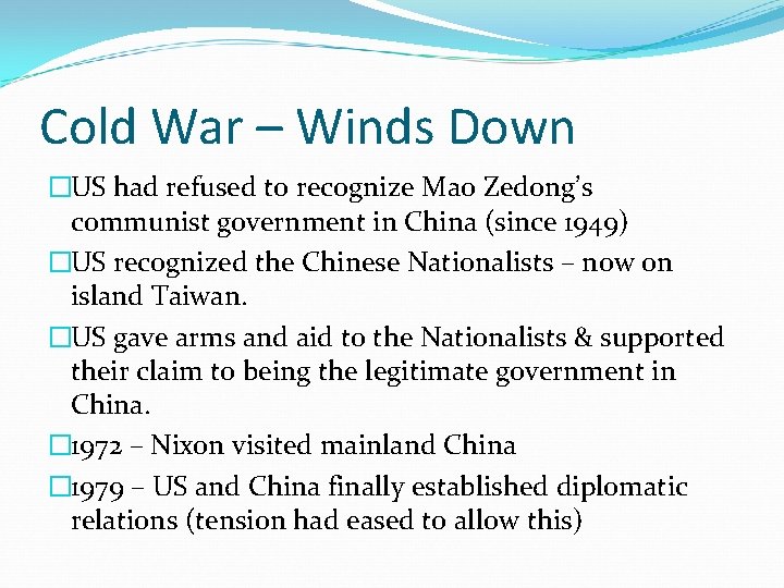 Cold War – Winds Down �US had refused to recognize Mao Zedong’s communist government