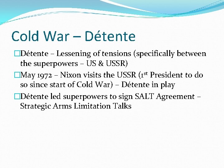 Cold War – Détente �Détente – Lessening of tensions (specifically between the superpowers –