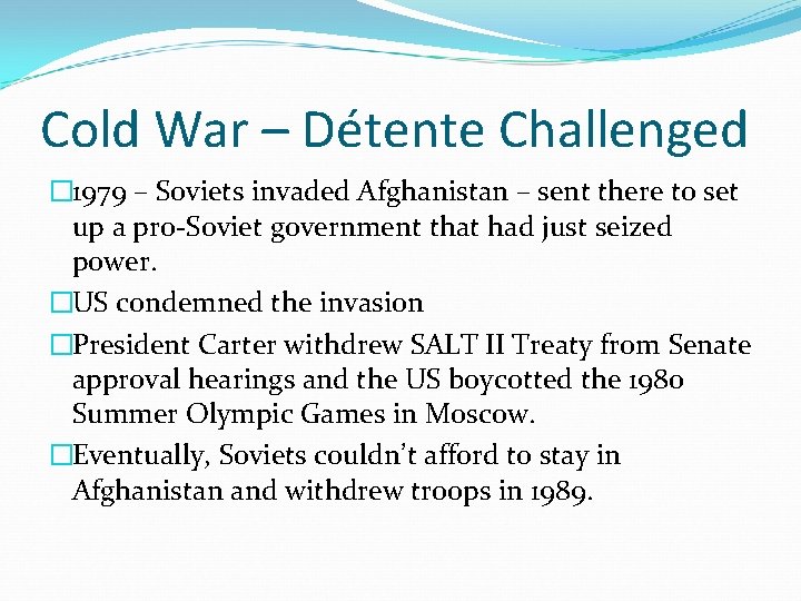 Cold War – Détente Challenged � 1979 – Soviets invaded Afghanistan – sent there