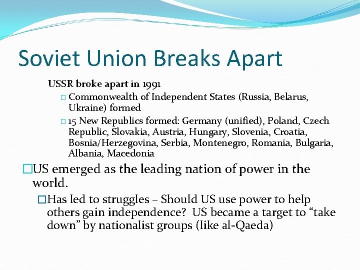 Soviet Union Breaks Apart USSR broke apart in 1991 � Commonwealth of Independent States