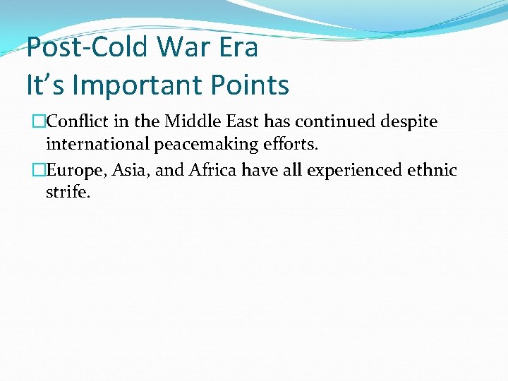 Post-Cold War Era It’s Important Points �Conflict in the Middle East has continued despite