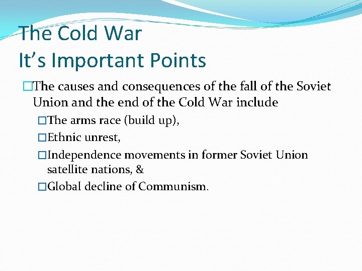 The Cold War It’s Important Points �The causes and consequences of the fall of