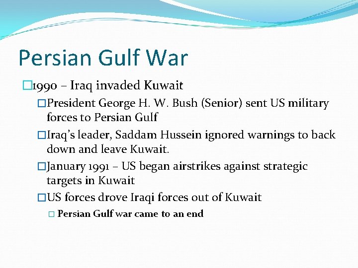 Persian Gulf War � 1990 – Iraq invaded Kuwait �President George H. W. Bush