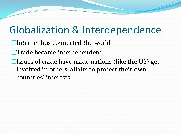 Globalization & Interdependence �Internet has connected the world �Trade became interdependent �Issues of trade