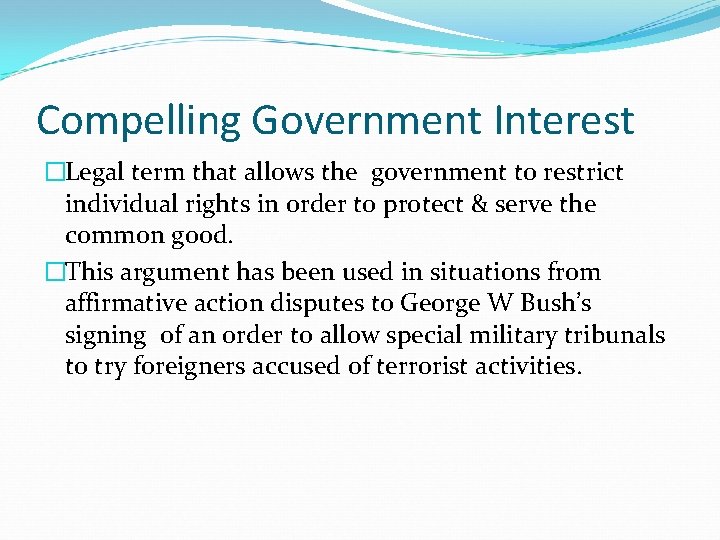 Compelling Government Interest �Legal term that allows the government to restrict individual rights in