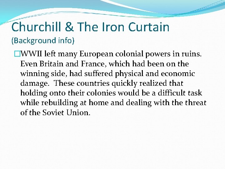 Churchill & The Iron Curtain (Background info) �WWII left many European colonial powers in