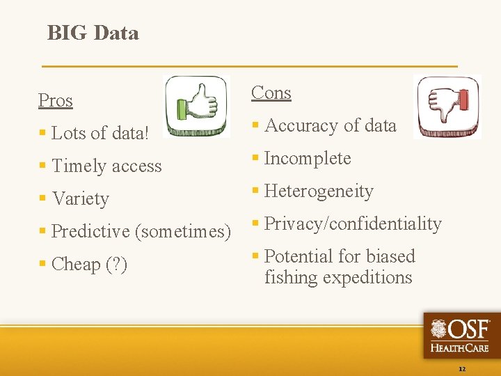 BIG Data Pros Cons § Lots of data! § Accuracy of data § Timely