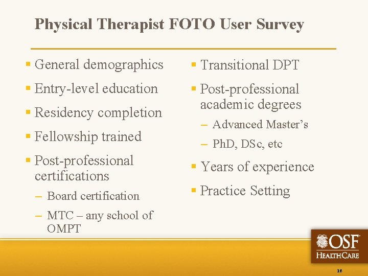 Physical Therapist FOTO User Survey § General demographics § Transitional DPT § Entry-level education