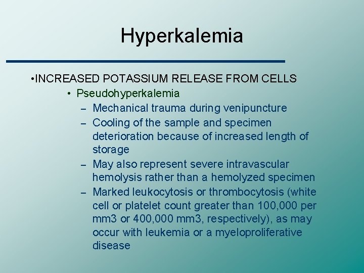 Hyperkalemia • INCREASED POTASSIUM RELEASE FROM CELLS • Pseudohyperkalemia – Mechanical trauma during venipuncture