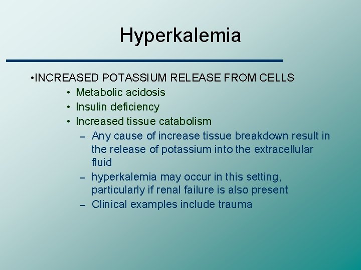 Hyperkalemia • INCREASED POTASSIUM RELEASE FROM CELLS • Metabolic acidosis • Insulin deficiency •