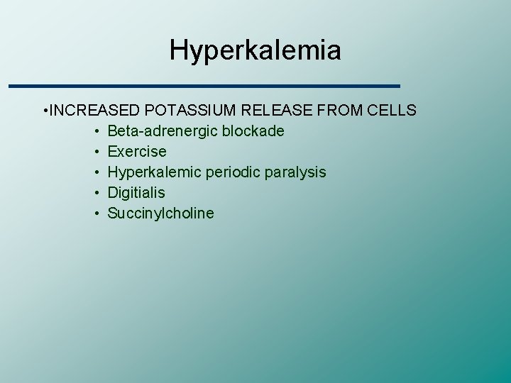 Hyperkalemia • INCREASED POTASSIUM RELEASE FROM CELLS • Beta-adrenergic blockade • Exercise • Hyperkalemic