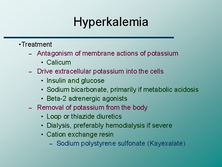 Hyperkalemia • Treatment – Antagonism of membrane actions of potassium • Calicum – Drive