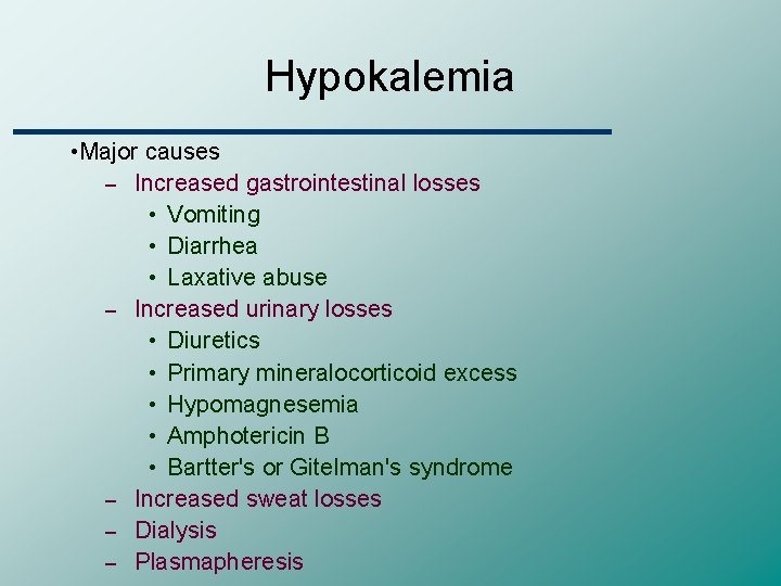 Hypokalemia • Major causes – Increased gastrointestinal losses • Vomiting • Diarrhea • Laxative