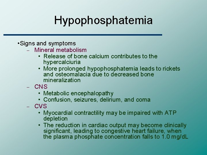 Hypophosphatemia • Signs and symptoms – Mineral metabolism • Release of bone calcium contributes