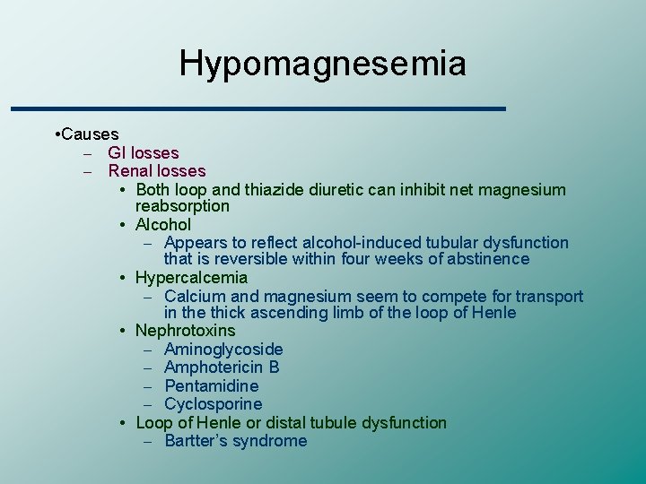 Hypomagnesemia • Causes – GI losses – Renal losses • Both loop and thiazide