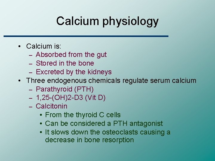 Calcium physiology • Calcium is: – Absorbed from the gut – Stored in the