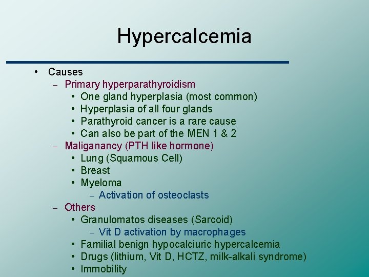 Hypercalcemia • Causes – Primary hyperparathyroidism • One gland hyperplasia (most common) • Hyperplasia