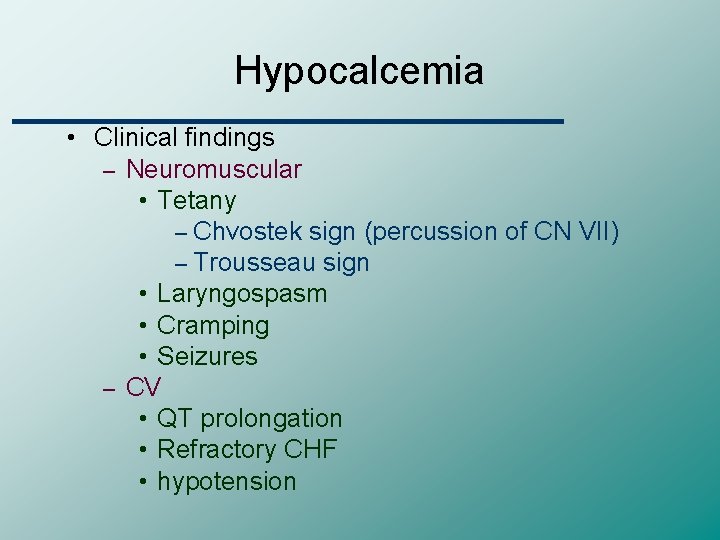 Hypocalcemia • Clinical findings – Neuromuscular • Tetany – Chvostek sign (percussion of CN