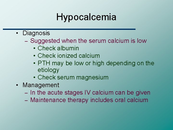 Hypocalcemia • Diagnosis – Suggested when the serum calcium is low • Check albumin