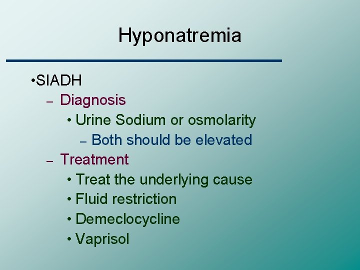 Hyponatremia • SIADH – Diagnosis • Urine Sodium or osmolarity – Both should be