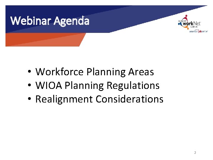 Webinar Agenda • Workforce Planning Areas • WIOA Planning Regulations • Realignment Considerations 2