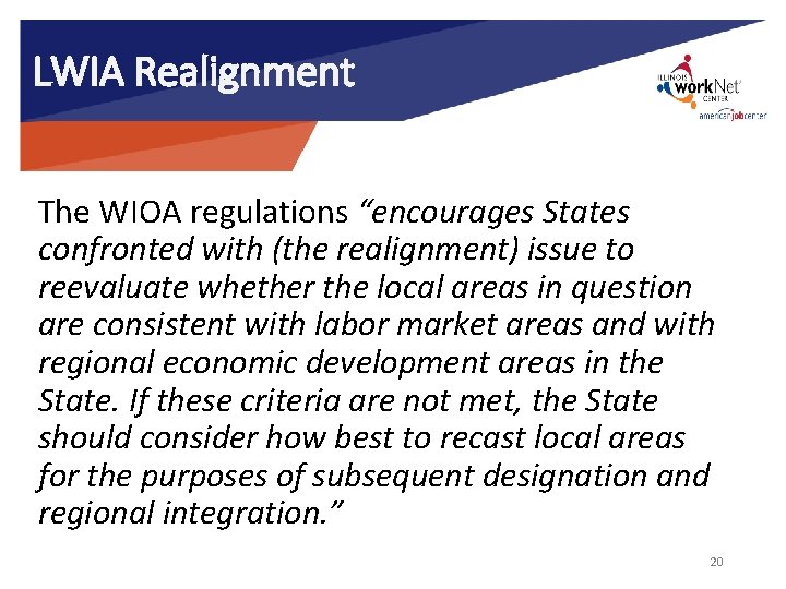 LWIA Realignment The WIOA regulations “encourages States confronted with (the realignment) issue to reevaluate