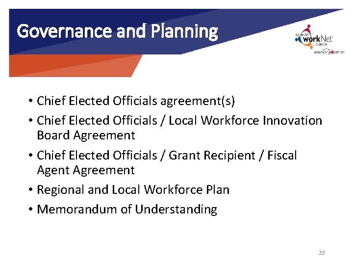 Governance and Planning • Chief Elected Officials agreement(s) • Chief Elected Officials / Local