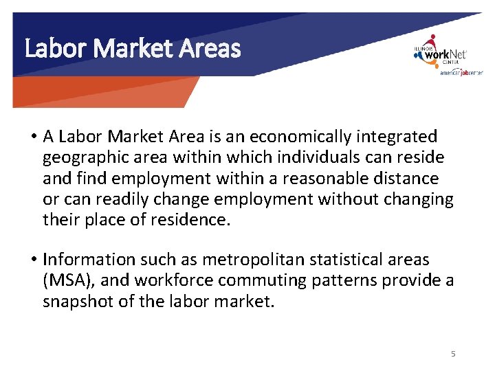 Labor Market Areas • A Labor Market Area is an economically integrated geographic area