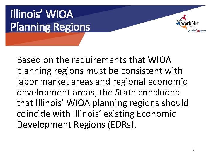 Illinois’ WIOA Planning Regions Based on the requirements that WIOA planning regions must be