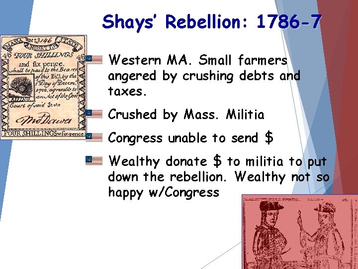 Shays’ Rebellion: 1786 -7 Western MA. Small farmers angered by crushing debts and taxes.