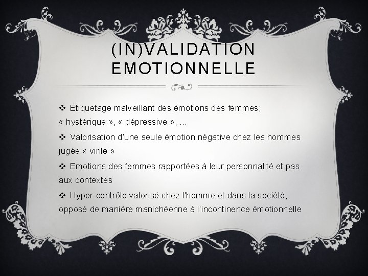 (IN)VALIDATION EMOTIONNELLE v Etiquetage malveillant des émotions des femmes; « hystérique » , «