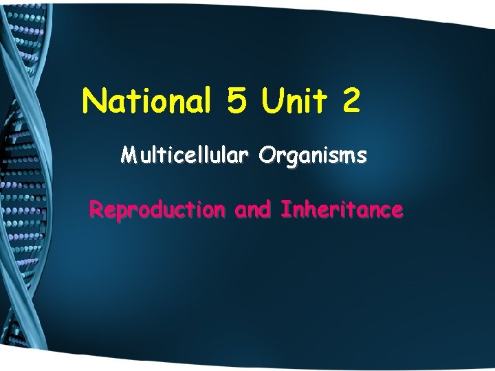 National 5 Unit 2 Multicellular Organisms Reproduction and Inheritance 
