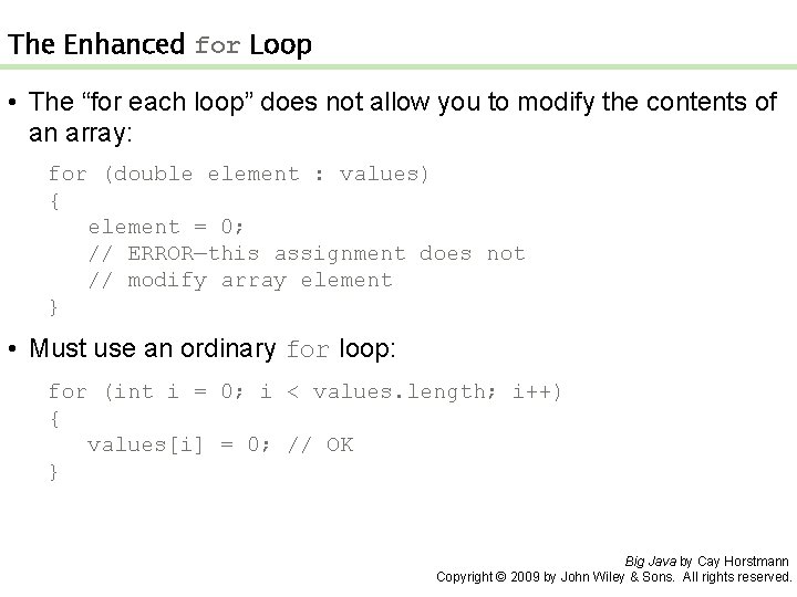 The Enhanced for Loop • The “for each loop” does not allow you to